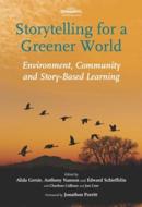 Storytelling for a Greener World: Environment, Community and Story-Based Learning di Alida Gersie, Edward Schiefflin edito da HAWTHORN PR