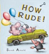How Rude! di Sarah Arnold edito da Otter-Barry Books Ltd