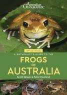 A Naturalist's Guide To The Frogs Of Australia di Scott Eipper edito da John Beaufoy Publishing Ltd