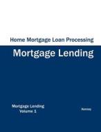 Home Mortgage Loan Processing - Mortgage Lending di Kenney edito da Eiram Publishing
