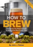 How To Brew di John Palmer edito da Brewers Publications