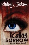 Kallos Sorrow di Khelsey Jackson edito da Crushing Hearts and Black Butterfly Publishin