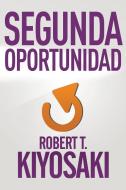 Segunda Oportunidad / Second Chance: For Your Money, Your Life and Our World di Robert T. Kiyosaki edito da AGUILAR