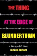 The Thing At The Edge Of Blundertown di Bloom Jane M Bloom edito da Full Court Press