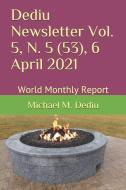 Dediu Newsletter Vol. 5, N. 5 (53), 6 April 2021: World Monthly Report di Michael M. Dediu edito da LIGHTNING SOURCE INC