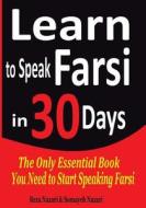 LEARN TO SPEAK FARSI IN 30 DAYS: THE ONL di SOMAYEH NAZARI edito da LIGHTNING SOURCE UK LTD
