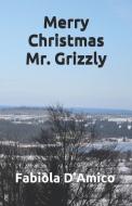 Merry Christmas Mr. Grizzly di Fabiola D'Amico edito da INDEPENDENTLY PUBLISHED