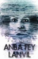 Anba Fey Lanvil: Arcane 1 di Michael Roch edito da Createspace Independent Publishing Platform