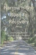 Narrow Is the Road to Recovery - Trilogy di John Louis Levasseur edito da Createspace Independent Publishing Platform