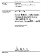 Gao-05-836t Medicaid: States' Efforts to Maximize Federal Reimbursements Highlight Need for Improved Federal Oversight di United States Government Account Office edito da Createspace Independent Publishing Platform