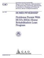 Homeownership: Problems Persist with HUD's 203(k) Home Rehabilitation Loan Program di United States General Acco Office (Gao) edito da Createspace Independent Publishing Platform