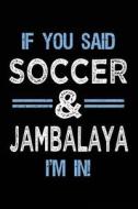 If You Said Soccer & Jambalaya I'm in: Journals to Write in for Kids - 6x9 di Dartan Creations edito da Createspace Independent Publishing Platform
