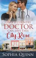 Only A Country Doctor Can Save This City Rose di Quinn Sophia Quinn edito da Forever Love Publishing Ltd