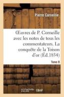 Oeuvres de P. Corneille Avec Les Notes de Tous Les Commentateurs. Tome 8 di Pierre Corneille edito da Hachette Livre - Bnf