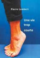 Une vie trop courte di Pierre Lambert edito da Books on Demand