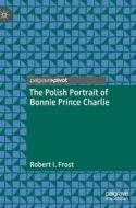 The Polish Portrait of Bonnie Prince Charlie di Robert I. Frost edito da Springer International Publishing