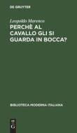 Perchè al cavallo gli si guarda in bocca? di Leopoldo Marenco edito da De Gruyter