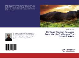 Heritage Tourism Resource Potentials & Challenges:The Case Of Sekela di Endalamaw Kindie edito da LAP Lambert Academic Publishing