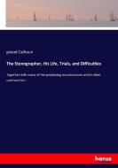 The Stenographer, His Life, Trials, and Difficulties di Pseud Calhoun edito da hansebooks