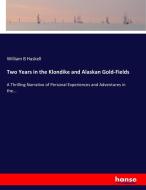 Two Years in the Klondike and Alaskan Gold-Fields di William B Haskell edito da hansebooks