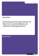 Krafttraining als Therapiemethode für Hypertonie und Identifikation der wirksamen Trainingsparameter di Dorian Stein edito da GRIN Verlag