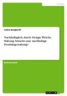 Nachhaltigkeit durch Design. Welche Haltung braucht eine nachhaltige Produktgestaltung? di Celine Burghardt edito da GRIN Verlag
