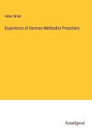 Experience of German Methodist Preachers di Adam Miller edito da Anatiposi Verlag