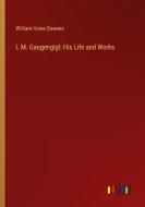 I. M. Gaugengigl: His Life and Works di William Howe Downes edito da Outlook Verlag
