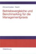 Betriebsvergleiche und Benchmarking für die Managementpraxis di Robert Kasch, Norbert Zdrowomyslaw edito da De Gruyter Oldenbourg