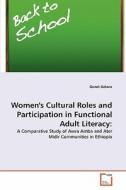 Women's Cultural Roles and Participation in Functional Adult Literacy: di Genet Gelana edito da VDM Verlag