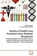 Quality of Health Care Provisions from Patients' Perspective di Taslima Rahman, Dr. Sushil Ranjan Hawlader edito da VDM Verlag