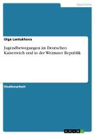 Jugendbewegungen Im Deutschen Kaiserreich Und In Der Weimarer Republik di Olga Lantukhova edito da Grin Publishing