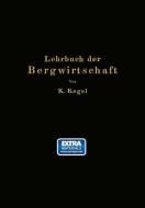Lehrbuch der Bergwirtschaft di K. Kegel edito da Springer Berlin Heidelberg