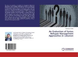 An Evaluation of Syrian Refugee Management Approaches in Lebanon di Mohammad Saleh edito da LAP Lambert Academic Publishing
