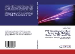 PVT Variation Aware Low Power Vedic Multiplier Design For DSPs on FPGA di Kavita Goswami, Bishwajeet Pandey edito da LAP Lambert Academic Publishing