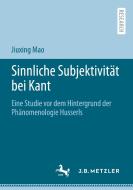 Sinnliche Subjektivität bei Kant di Jiuxing Mao edito da Springer-Verlag GmbH