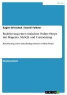 Realisierung eines einfachen Online-Shops mit Magento, MySQL und Customizing di Eugen Grinschuk, Daniel Falkner edito da GRIN Verlag