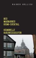 Der Marburger Krimi-cocktail di Rainer Gullich edito da Books On Demand