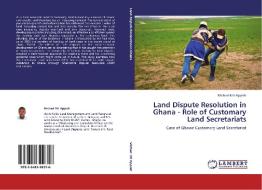 Land Dispute Resolution in Ghana - Role of Customary Land Secretariats di Michael Nti Appiah edito da LAP Lambert Acad. Publ.