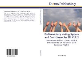Parliamentary Voting System and Constituencies Bill Vol. 2 di JENNIFER YOUNG edito da Dictus Publishing