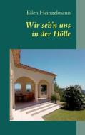 Wir Seh'n Uns In Der H Lle di Ellen Heinzelmann edito da Books On Demand