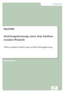 Erziehungsberatung unter dem Einfluss sozialen Wandels di Pascal Eßer edito da Diplom.de