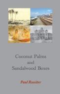Coconut Palms And Sandalwood Boxes di Rossiter Paul Rossiter edito da Isobar Press