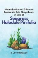 Metabolomics and Enhanced Rosmarinic Acid Biosynthesis in cells of Seagrass Halodule Pinifolia di D. Jeyapragash edito da independent Author