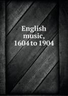 English Music, 1604 To 1904 di Frederick J Crowest edito da Book On Demand Ltd.