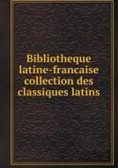 Bibliotheque Latine-francaise Collection Des Classiques Latins di C L F Panckoucke edito da Book On Demand Ltd.