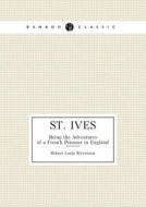 St. Ives Being The Adventures Of A French Prisoner In England di Robert Louis Stevenson edito da Book On Demand Ltd.