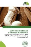 2008 Internazionali Femminili Di Palermo edito da Fec Publishing