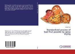 Standardized process of bael fruit powder by spray drying di Apurba Saha edito da LAP Lambert Academic Publishing