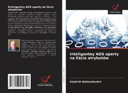 Inteligentny AOS Oparty Na Liscie Atrybutow di Baltrashevich Vladimir Baltrashevich edito da KS OmniScriptum Publishing